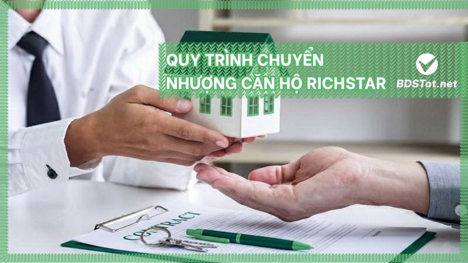 Quy Trình Chuyển Nhượng Căn Hộ Richstar - Hướng Dẫn Chi Tiết HĐMB & HĐC 2025